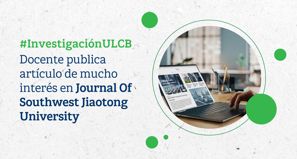 #InvestigacionULCB: Docente publica artículo de mucho interés en “Journal Of Southwest Jiaotong University”